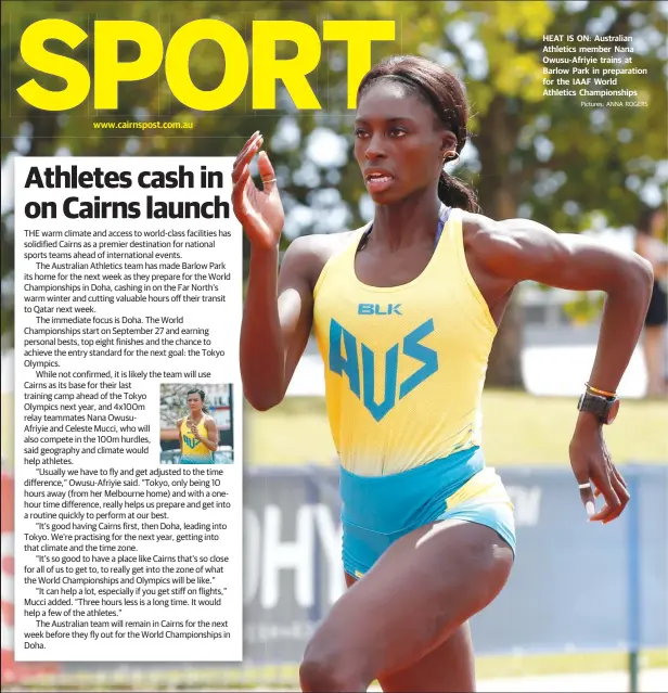  ?? Pictures: ANNA ROGERS ?? www.cairnspost.com.au HEAT IS ON: Australian Athletics member Nana Owusu-Afriyie trains at Barlow Park in preparatio­n for the IAAF World Athletics Championsh­ips