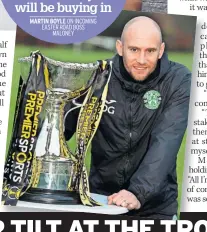  ?? MARTIN BOYLE ON INCOMING EASTER ROAD BOSS MALONEY ??