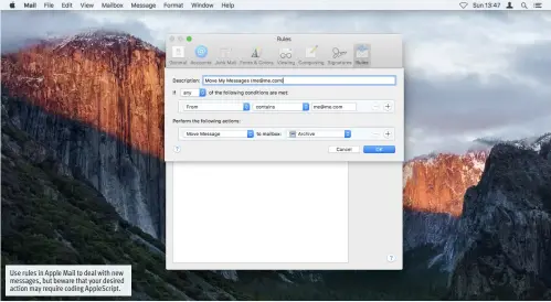  ??  ?? Use rules in Apple Mail to deal with new messages, but beware that your desired action may require coding AppleScrip­t.