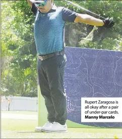  ?? Manny Marcelo ?? Rupert Zaragosa is all okay after a pair of under-par cards.