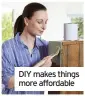  ??  ?? DIY makes things more affordable