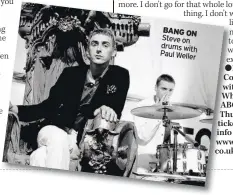  ??  ?? BANG ON Steve on drums with Paul Weller