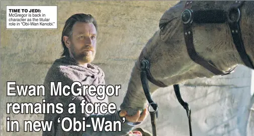  ?? ?? TIME TO JEDI: McGregor is back in character as the titular role in “Obi-Wan Kenobi.”