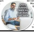  ??  ?? Online tutoring means you can work from home