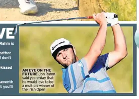  ??  ?? AN EYE ON THE FUTURE Jon Rahm said yesterday that he would love to be a multiple winner of the Irish Open