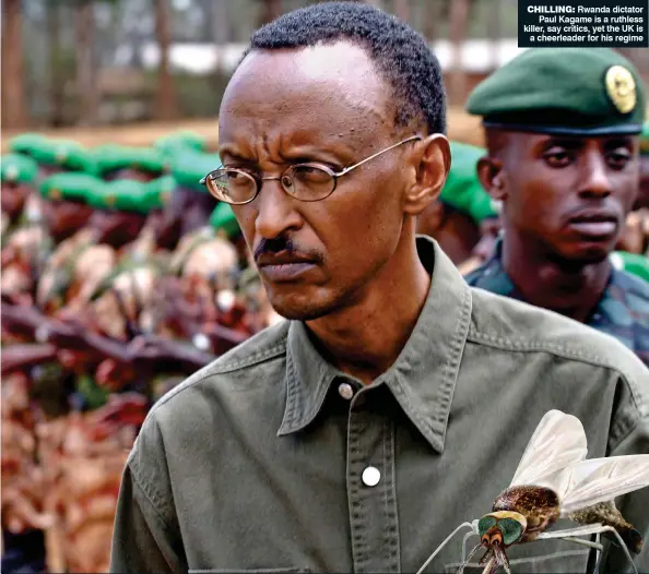  ??  ?? CHILLING: Rwanda dictator Paul Kagame is a ruthless killer, say critics, yet the UK is a cheerleade­r for his regime