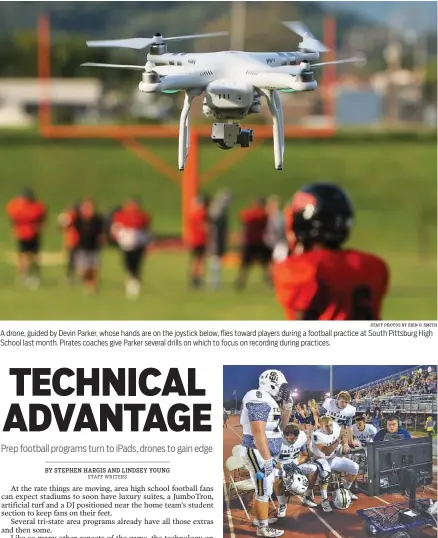  ?? STAFF PHOTOS BY ERIN O. SMITH STAFF FILE PHOTO BY ROBIN RUDD ?? A drone, guided by Devin Parker, whose hands are on the joystick below, flies toward players during a football practice at South Pittsburg High School last month. Pirates coaches give Parker several drills on which to focus on recording during...