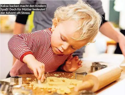  ??  ?? Kekse backen macht den Kindern Spaß! Doch für Mütter bedeutet der Advent oft Stress.
