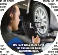  ??  ?? Der Ford Video Check sorgt für Transparen­z beim
Werkstattb­esuch.