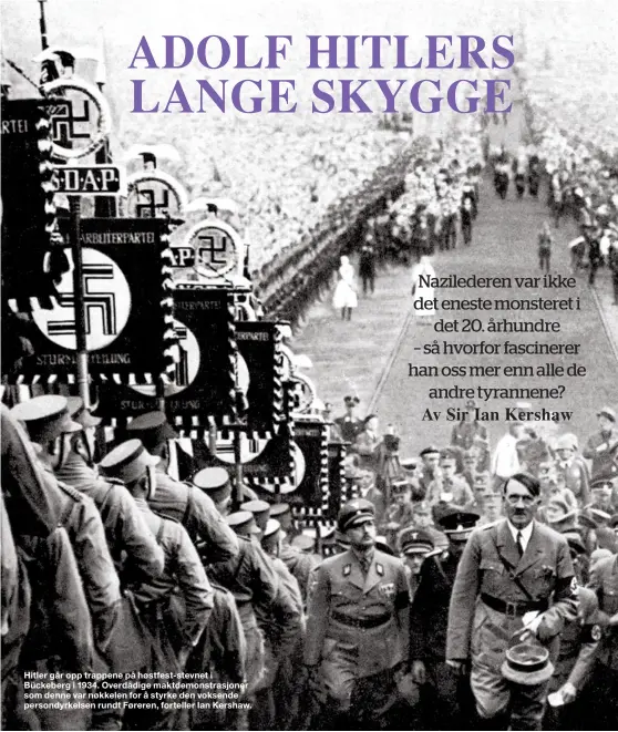  ??  ?? Hitler går opp trappene på høstfest-stevnet i Bückeberg i 1934. Overdådige maktdemons­trasjoner som denne var nøkkelen for å styrke den voksende persondyrk­elsen rundt Føreren, forteller Ian Kershaw.