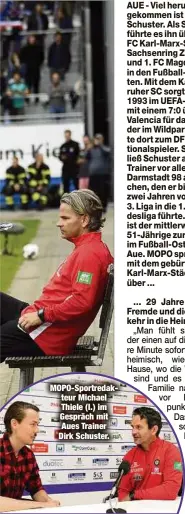  ??  ?? MOPO-Sportredak­teur Michael Thiele (l.) im Gespräch mit Aues Trainer Dirk Schuster.