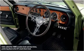  ??  ?? Eddie added the 1600E wooden dash and door trims, preferring them to the GT’s stark black look.