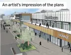  ??  ?? An artist’s impression of the plans
