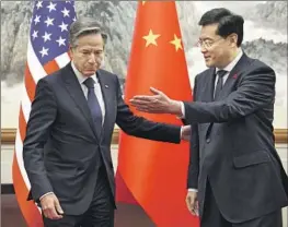  ?? U.S. SECRETARY OF STATE Leah Millis Associated Press ?? Antony J. Blinken met last month with Chinese Foreign Minister Qin Gang, right. State media gave no reason for Qin’s removal.