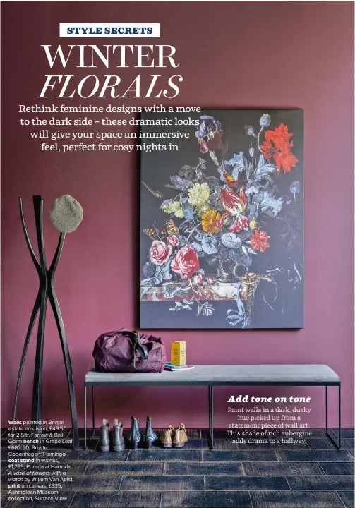  ??  ?? WALLS painted in Brinjal estate emulsion, £49.50 for 2.5ltr, Farrow & Ball. Gorm BENCH in Grape Leaf, £683.50, Broste Copenhagen. Flamingo
in walnut, COAT STAND £1,765, Porada at Harrods. A vase of flowers with a
watch by Willem Van Aelst, on canvas, £335, PRINT Ashmolean Museum collection, Surface View
