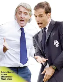  ??  ?? Roberto Mancini, 50 anni, e Massimilia­no Allegri, 48 anni