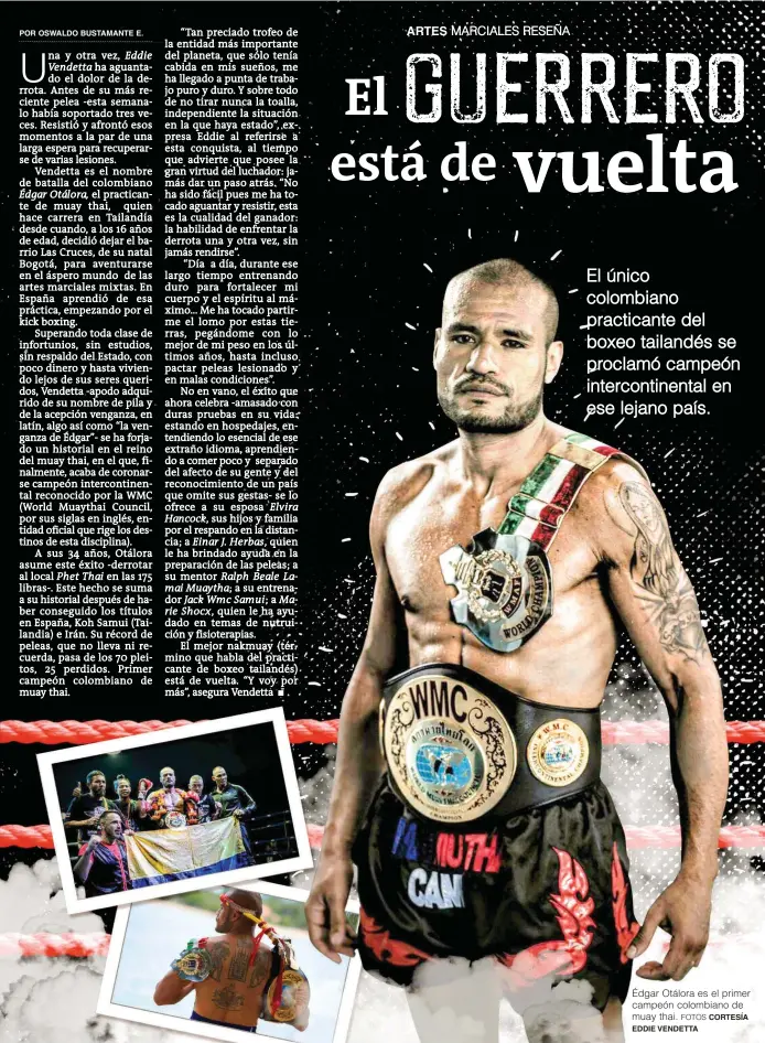  ?? FOTOS CORTESÍA EDDIE VENDETTA ?? Édgar Otálora es el primer campeón colombiano de muay thai.