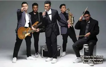  ??  ?? ALIF Satar & The Locos muncul dengan single Anugerah Terindah.