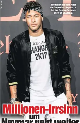  ??  ?? Nicht nur auf dem Platz ein Superstar: Neymar Jr. bei der Replay-Fashionsho­w in Shanghai.