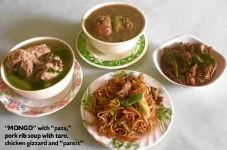  ??  ?? “MONGO” with “pata,” pork rib soup with taro, chicken gizzard and “pancit”