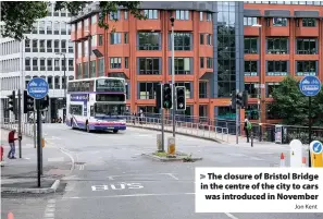  ?? Jon Kent ?? > The closure of Bristol Bridge in the centre of the city to cars was introduced in November