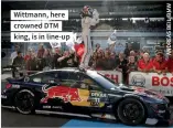  ?? ?? Wittmann, here crowned DTM king, is in line-up