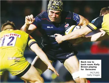  ?? PICTURE: Getty Images ?? Back row to back room: Kelly Brown playing for Saracens