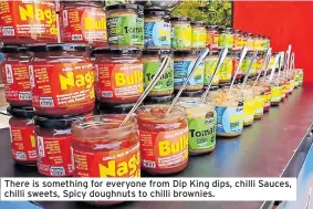  ?? ?? There is something for everyone from Dip King dips, chilli Sauces, chilli sweets, Spicy doughnuts to chilli brownies.