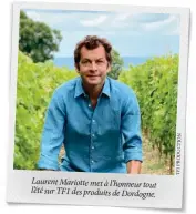  ??  ?? Laurent Mariotte met à l’honneur tout l’été sur TF1 des produits de Dordogne.