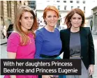  ?? ?? With her daughters Princess Beatrice and Princess Eugenie