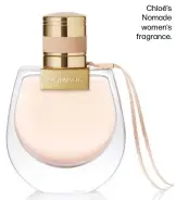  ??  ?? Chloé’s Nomade women’s fragrance.