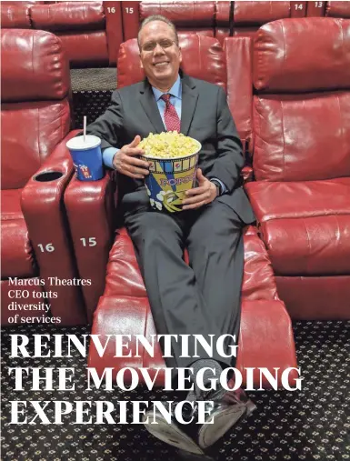  ?? STEVE JAGLER / MILWAUKEE JOURNAL SENTINEL ?? Marcus Theatres CEO Rolando Rodriguez is helping change the moviegoing experience.