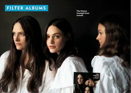  ??  ?? The Staves: triumph from tumult.