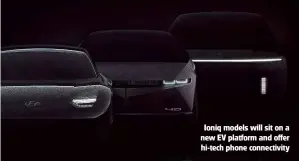  ??  ?? Ioniq models will sit on a new EV platform and offer hi-tech phone connectivi­ty