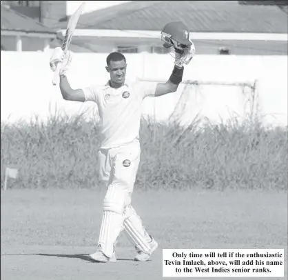  ?? ?? Only time will tell if the enthusiast­ic Tevin Imlach, above, will add his name to the West Indies senior ranks.