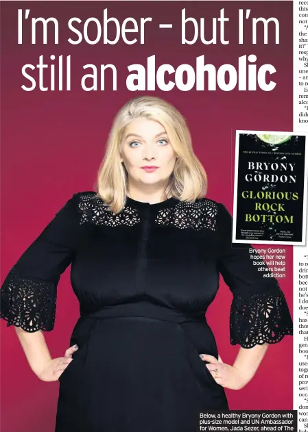  ??  ?? Bryony Gordon hopes her new book will help others beat addiction Below, a healthy Bryony Gordon with plus-size model and UN Ambassador for Women, Jada Sezer, ahead of The Virgin London Marathon
