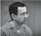  ?? AP ?? Larry Nassar appears in Eaton County Court in Charlotte, Mich.