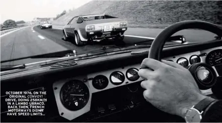  ??  ?? OCTOBER 1976, ON THE ORIGINAL CONVOY! DRIVE, DOING 258KM/H IN A LAMBO URRACO. BACK THEN, FRENCH MOTORWAYS DIDN’T HAVE SPEED LIMITS...