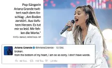  ?? FOTO: IMAGO, MONTAGE: RP ?? Pop-Sängerin Ariana Grande twittert nach dem Anschlag: „Am Boden zerstört. Aus tiefstem Herzen: Es tut mir so leid. Mir fehlen die Worte.“