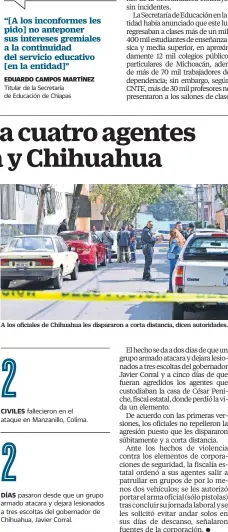  ??  ?? A los oficiales de Chihuahua les dispararon a corta distancia, dicen autoridade­s. CIVILES