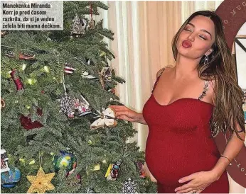  ?? ?? Manekenka Miranda Kerr je pred časom razkrila, da si je vedno želela biti mama dečkom.