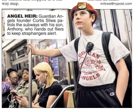  ??  ?? ANGEL HEIR: Guardian Angels founder Curtis Sliwa patrols the subways with his son, Anthony, who hands out fliers to keep straphange­rs alert.
