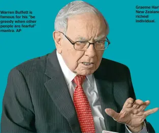  ??  ?? Warren Buffett is famous for his ‘‘be greedy when other people are fearful’’ mantra. AP
Graeme Hart is New Zealand’s richest individual.