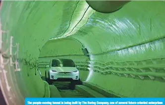  ??  ?? The people-moving tunnel is being built by The Boring Company, one of several future-oriented enterprise­s founded by Musk, along with the Tesla electric-car company and SpaceX, which develops launch vehicles.