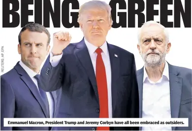  ??  ?? Emmanuel Macron, President Trump and Jeremy Corbyn have all been embraced as outsiders.