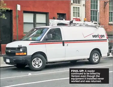  ??  ?? FOUL-UP: A reader continued to be billed by Verizon even though the equipment it installed never worked and was returned.