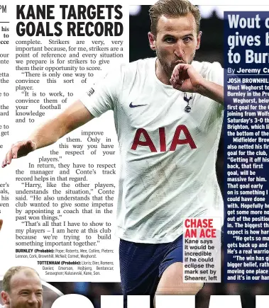  ?? ?? Kane says it would be incredible if he could eclipse the mark set by Shearer, left