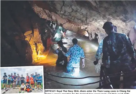  ??  ?? DIFFICULT: DI Royal Thai Navy SEAL divers enter the Tham Luang caves in Chiang Rai during du a rescue operation for the trapped boys soccer team and their coach ( left).