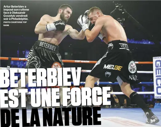  ?? PHOTO COURTOISIE TOP RANK ?? Artur Beterbiev a imposé son rythme face à Oleksandr Gvozdyk vendredi soir à Philadelph­ie.