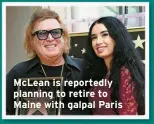  ?? ?? McLean is reportedly planning to retire to Maine with galpal Paris